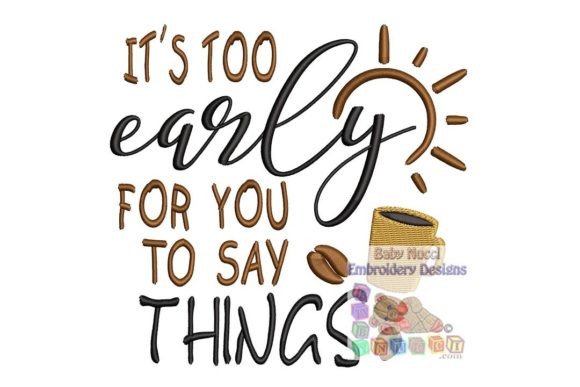 Review: It s Too Early for You to Say Things Embroidery